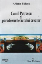 Camil Petrescu si paradoxurile actului creator Camil Petrescu si paradoxurile actului creator
