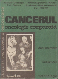 Cancerul - Oncologie comparata, Volumul 6/1981