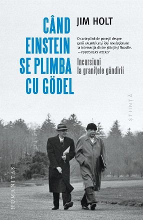 Cand Einstein se plimba cu Godel. Incursiuni la granitele gandirii