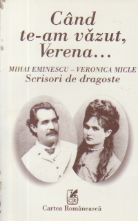 Cand te-am vazut Verena... Mihai Eminescu - Veronica Micle. Scrisori de dragoste