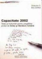 Capacitate 2002 - Teste si indrumari pentru pregatirea probei de limba si literatura romana