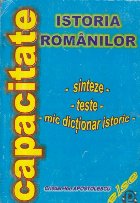 coperta Capacitate - Istoria romanilor - Sinteze, teste, mic dictionar istoric