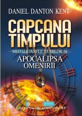 Capcana timpului : medalioanele lumilor şi apocalipsa omenirii