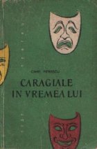 coperta Caragiale in vremea lui - Piesa in trei acte, nouasprezece tablouri