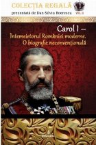 Carol Intemeietorul Romaniei moderne biografie