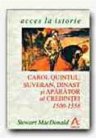 CAROL QUINTUL: SUVERAN, DINAST SI APARATOR AL CREDINTEI, 1500-1558