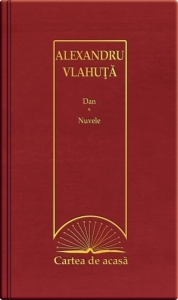 Cartea de acasa nr. 37. Alexandru Vlahuta - Dan. Nuvele