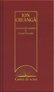 Cartea de acasa nr. 1.  Ion Creanga - Amintiri din copilarie. Povesti. Povestiri
