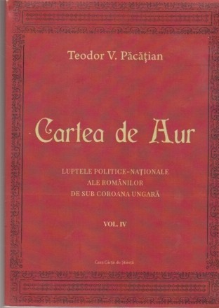 Cartea de Aur. Luptele politice-nationale ale romanilor de sub coroana ungara - Volumul al IV-lea