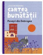 Cartea bunătăţii : poveşti din Dobrogea
