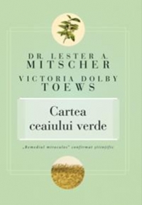 Cartea ceaiului verde. Remediul miraculos confirmat stiintific