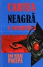 Cartea neagra a securitatii (vol.III): L-am tradat pe Ceausescu