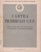 Cartea picherului C. F. F. - Manual pentru scoli medii si profesionale de exploatari si transporturi forestier