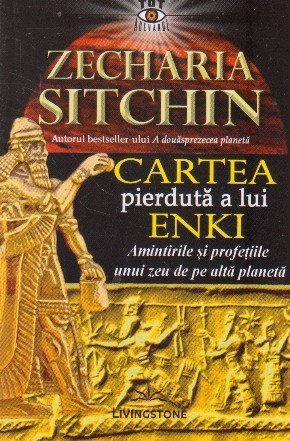 Cartea pierduta a lui Enki. Amintirile si profetiile unui zeu de pe alta planeta