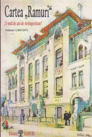 Cartea Ramuri - O suta de ani de nesinguratate, Volumul I (1905-1947)