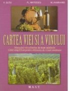 Cartea viei si a vinului. Manualul viticultorilor de toate marimile. Ghid simplificat pentru obtinerea de vinu