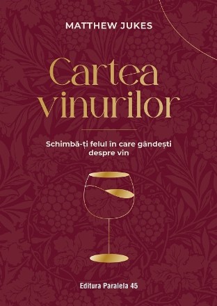 Cartea vinurilor : schimbă-ţi felul în care gândeşti despre vin