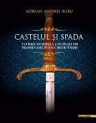 Castelul si spada.Cultura materiala a elitelor din Transilvania in Evul Mediu tarziu