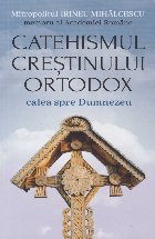 Catehismul creştinului ortodox : calea spre Dumnezeu