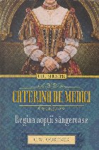 Caterina de Medici. Regina noptii sangeroase