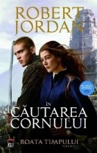 In cautarea cornului (volumul 2 din seria Roata timpului)