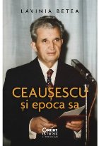 Ceausescu si epoca sa