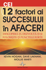 Cei 12 factori ai succesului in afaceri. Descopera-ti, dezvolta-ti si foloseste-ti punctele forte