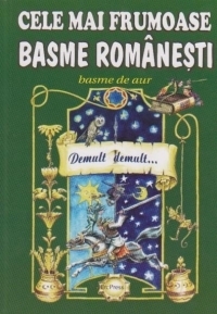 Cele mai frumoase basme romanesti, volumul 2. Basme de aur - Demult, demult...
