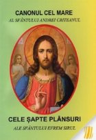 Cele sapte plansuri ale Sfantului Efrem Sirul. Canonul cel Mare al Sfantului Andrei Criteanul
