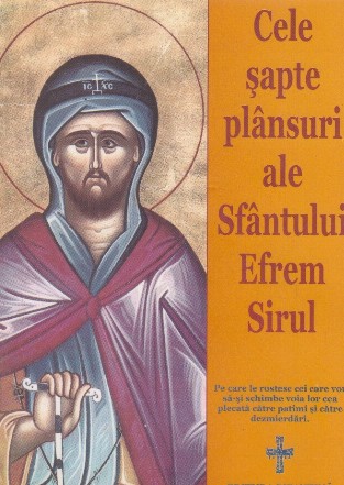 Cele sapte plansuri ale Sfantului Efrem Sirul (pe care le rostesc cei care vor sa-si schimbe voia lor cea plecata catre patimi si catre dezmierdari)