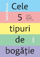 coperta Cele 5 tipuri de bogăţie : un ghid pentru a-ţi crea viaţa la care visezi