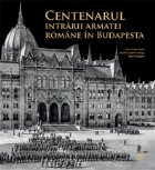 Centenarul intrarii armatei romane Budapesta