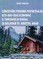 Cercetari privind potentialul eco-bio-geo economic a turismului rural si balnear in judetul Arad