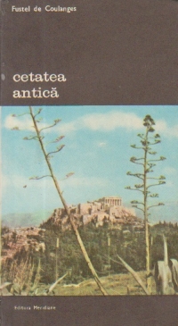 Cetatea antica, Volumul I - Studiu asupra cultului, dreptului si institutiilor Greciei si Romei