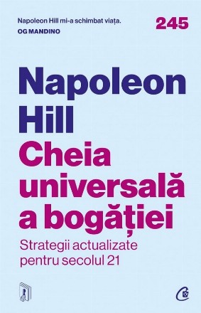 Cheia universală a bogăţiei : secretele lui Napoleon Hill pentru secolul 21