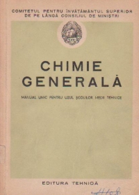 Chimie generala - Manual unic pentru uzul scolilor medii tehnice