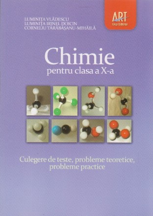 Chimie pentru clasa a X-a. Culegere de teste, probleme teoretice, probleme practice