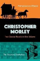 Christopher Morley: Two Classic Novels in One Volume