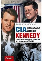CIA SI ASASINAREA CELOR DOI KENNEDY. Cum si de ce au conspirat agentii SUA sa-i asasineze pe JFK si RFK CIA SI ASASINAREA CELOR DOI KENNEDY. Cum si de ce au conspirat agentii SUA sa-i asasineze pe JFK si RFK