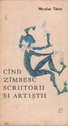 Cind zimbesc scriitorii si artistii