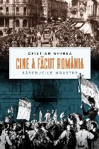 Cine făcut România răscrucile noastre