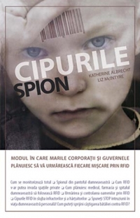 Cipurile spion. Modul in care marile corporatii si guvernele planuiesc sa va urmareasca fiecare miscare prin RFID