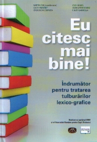Eu citesc mai bine! Indrumator pentru tratarea tulburarilor lexico-grafice. Editia a doua, revizuita