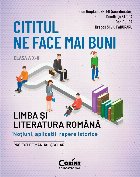 Cititul ne face mai buni. Limba si literatura romana. Notiuni, aplicatii, repere istorice. Clasa a X-a