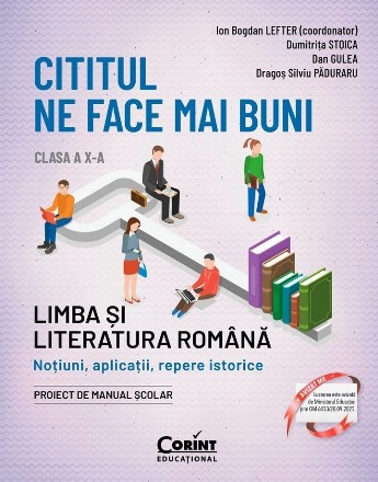 Cititul ne face mai buni. Limba si literatura romana. Notiuni, aplicatii, repere istorice. Clasa a X-a (editia a II-a)