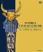 Civilizaţie : istoria lumii în 1000 de obiecte