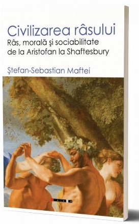 Civilizarea râsului : râs, morală şi sociabilitate de la Aristofan la Shaftesbury