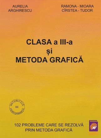 Clasa a III-a si Metoda grafica. 102 probleme care se rezolva prin metoda grafica