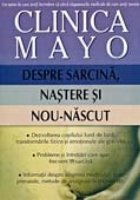 coperta CLINICA MAYO. DESPRE SARCINA, NASTERE SI NOU-NASCUT