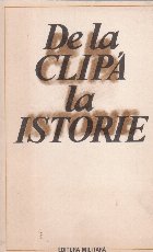 coperta De la clipa la istorie